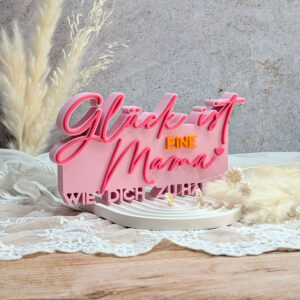 Glück ist eine Mama wie dich zu haben 01 – 3D Schriftzug | Moderne Deko | 3D Druck aus PLA